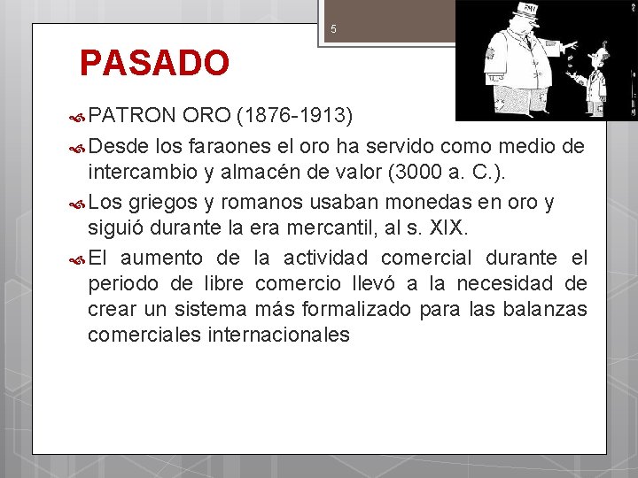 5 PASADO PATRON ORO (1876 -1913) Desde los faraones el oro ha servido como