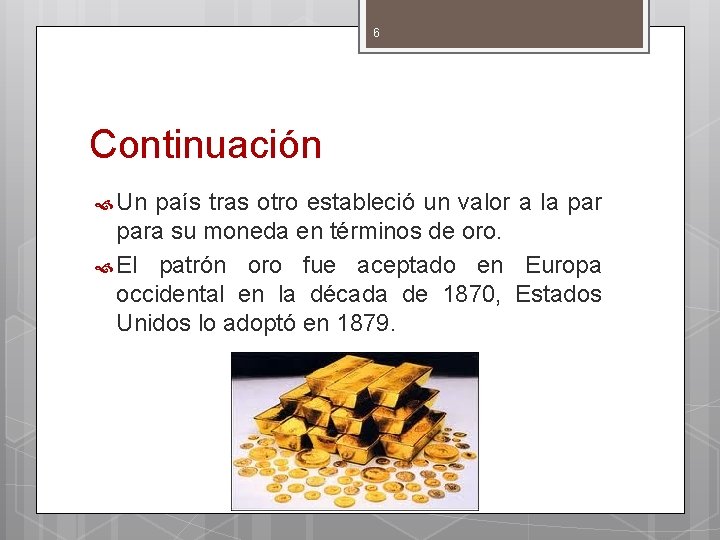 6 Continuación Un país tras otro estableció un valor a la para su moneda