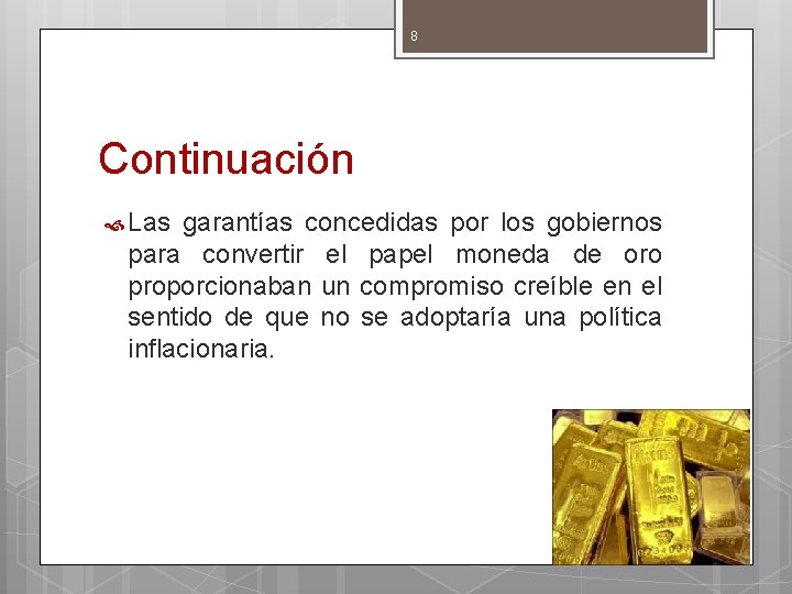 8 Continuación Las garantías concedidas por los gobiernos para convertir el papel moneda de