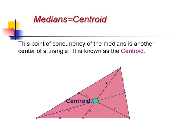 Medians=Centroid This point of concurrency of the medians is another center of a triangle.