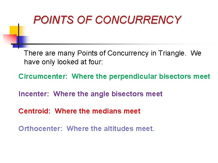 POINTS OF CONCURRENCY There are many Points of Concurrency in Triangle. We have only