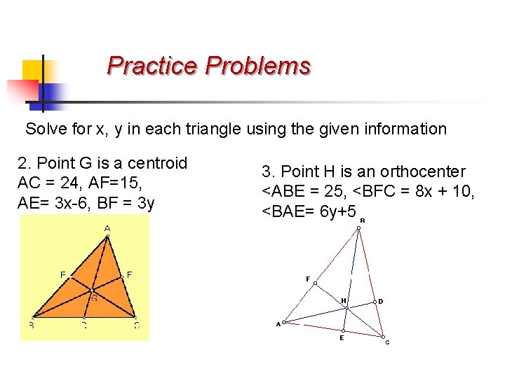 Practice Problems Solve for x, y in each triangle using the given information 2.