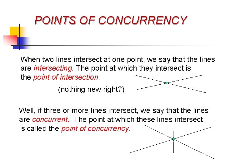 POINTS OF CONCURRENCY When two lines intersect at one point, we say that the