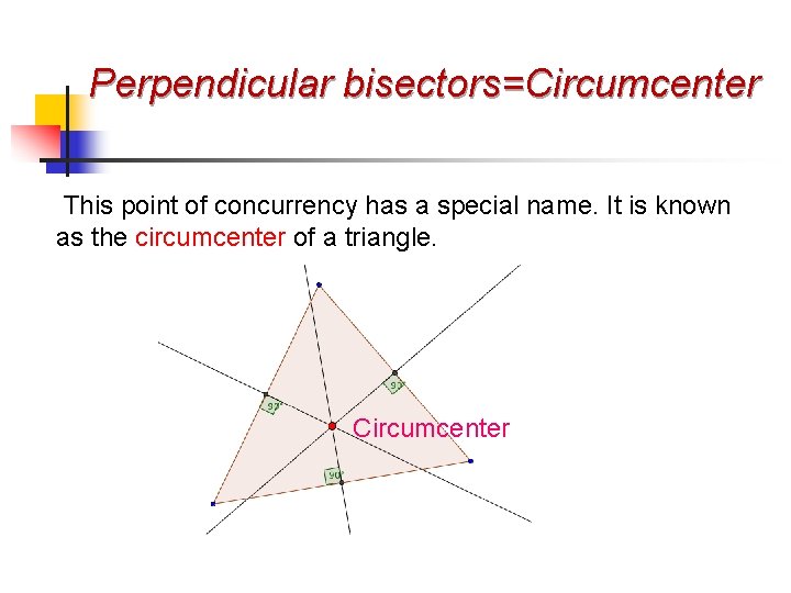 Perpendicular bisectors=Circumcenter This point of concurrency has a special name. It is known as