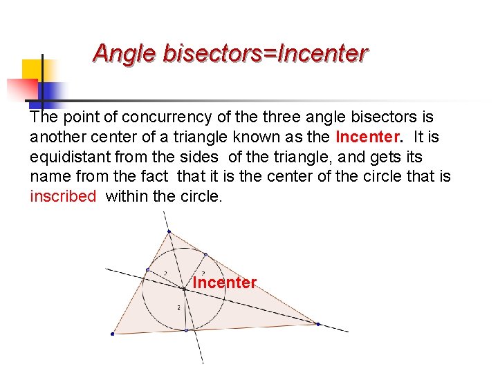 Angle bisectors=Incenter The point of concurrency of the three angle bisectors is another center