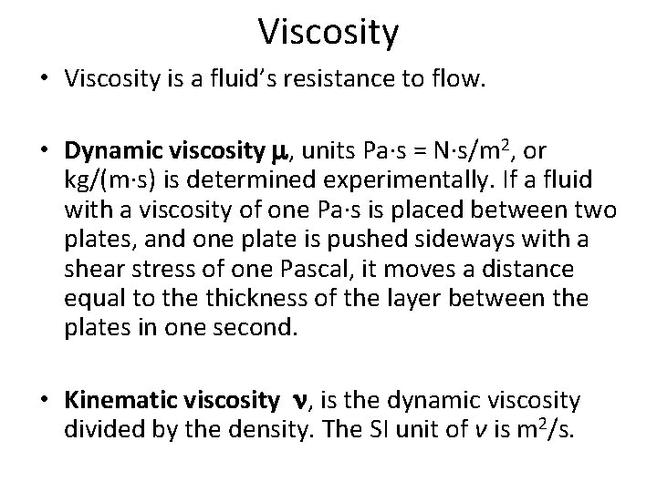 Viscosity • Viscosity is a fluid’s resistance to flow. • Dynamic viscosity m, units