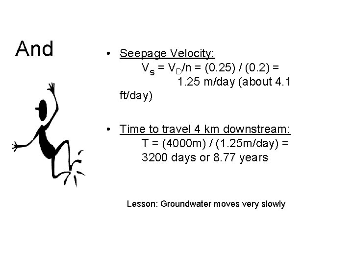 And • Seepage Velocity: Vs = VD/n = (0. 25) / (0. 2) =