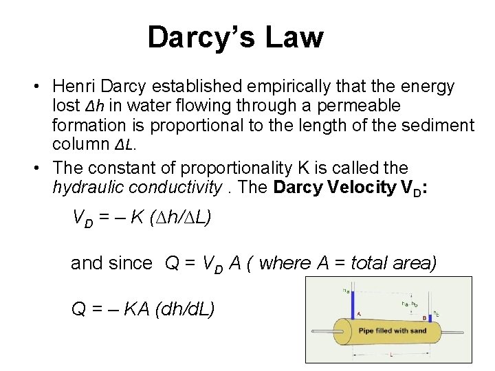 Darcy’s Law • Henri Darcy established empirically that the energy lost ∆h in water