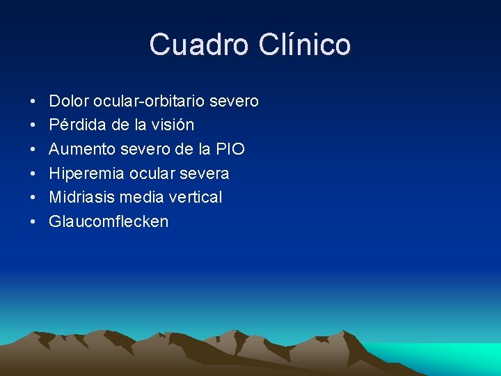 Cuadro Clínico • • • Dolor ocular-orbitario severo Pérdida de la visión Aumento severo Cuadro Clínico • • • Dolor ocular-orbitario severo Pérdida de la visión Aumento severo