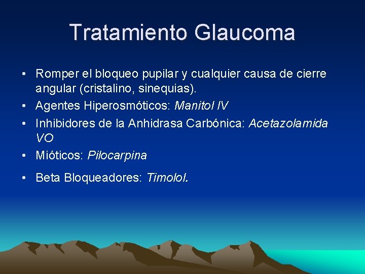 Tratamiento Glaucoma • Romper el bloqueo pupilar y cualquier causa de cierre angular (cristalino, Tratamiento Glaucoma • Romper el bloqueo pupilar y cualquier causa de cierre angular (cristalino,