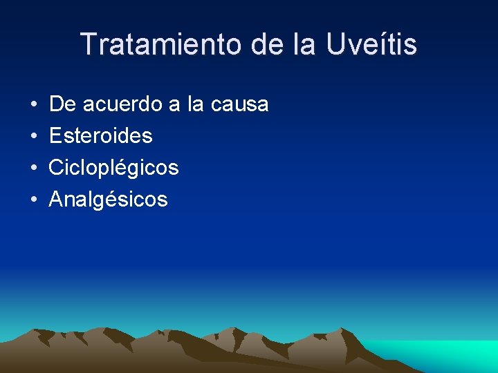 Tratamiento de la Uveítis • • De acuerdo a la causa Esteroides Cicloplégicos Analgésicos Tratamiento de la Uveítis • • De acuerdo a la causa Esteroides Cicloplégicos Analgésicos