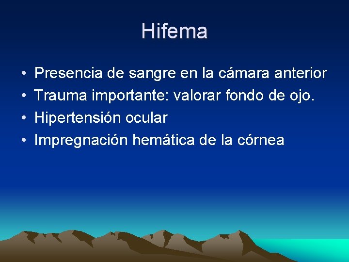 Hifema • • Presencia de sangre en la cámara anterior Trauma importante: valorar fondo Hifema • • Presencia de sangre en la cámara anterior Trauma importante: valorar fondo