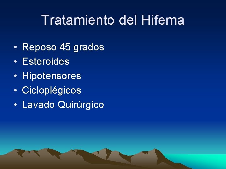 Tratamiento del Hifema • • • Reposo 45 grados Esteroides Hipotensores Cicloplégicos Lavado Quirúrgico Tratamiento del Hifema • • • Reposo 45 grados Esteroides Hipotensores Cicloplégicos Lavado Quirúrgico