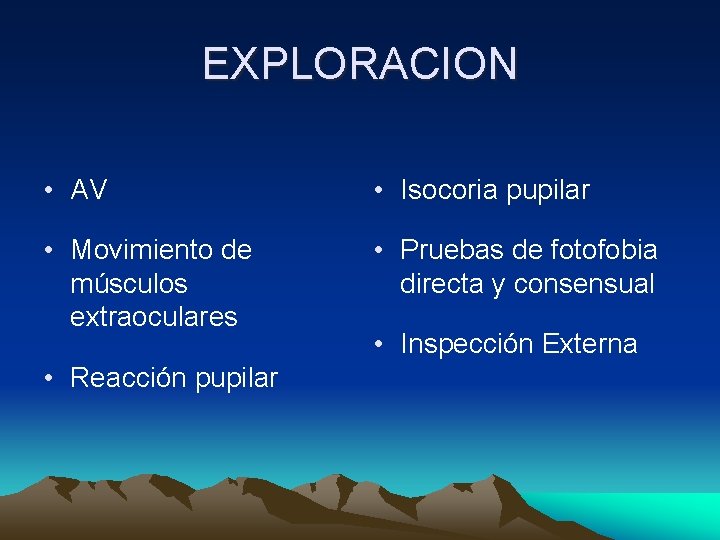 EXPLORACION • AV • Isocoria pupilar • Movimiento de músculos extraoculares • Pruebas de EXPLORACION • AV • Isocoria pupilar • Movimiento de músculos extraoculares • Pruebas de
