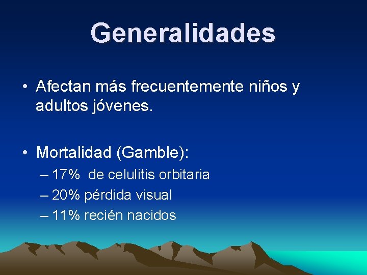 Generalidades • Afectan más frecuentemente niños y adultos jóvenes. • Mortalidad (Gamble): – 17% Generalidades • Afectan más frecuentemente niños y adultos jóvenes. • Mortalidad (Gamble): – 17%