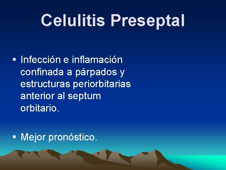 Celulitis Preseptal § Infección e inflamación confinada a párpados y estructuras periorbitarias anterior al Celulitis Preseptal § Infección e inflamación confinada a párpados y estructuras periorbitarias anterior al