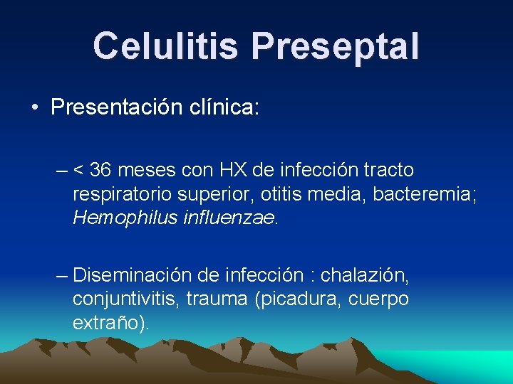 Celulitis Preseptal • Presentación clínica: – < 36 meses con HX de infección tracto Celulitis Preseptal • Presentación clínica: – < 36 meses con HX de infección tracto
