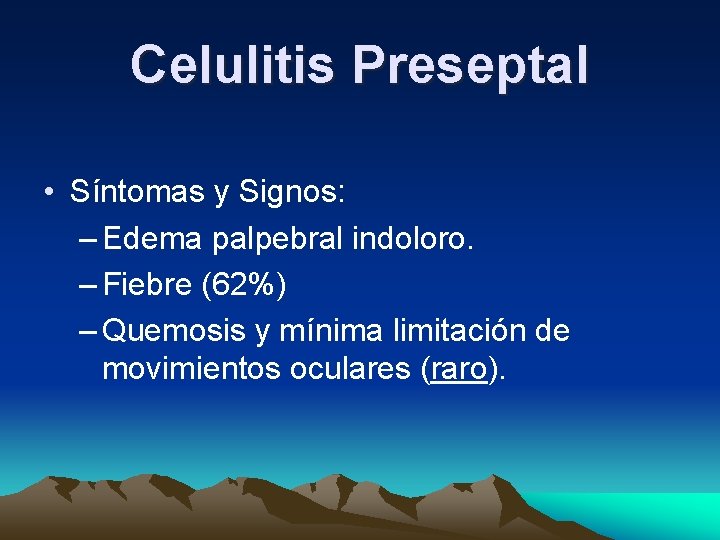 Celulitis Preseptal • Síntomas y Signos: – Edema palpebral indoloro. – Fiebre (62%) – Celulitis Preseptal • Síntomas y Signos: – Edema palpebral indoloro. – Fiebre (62%) –
