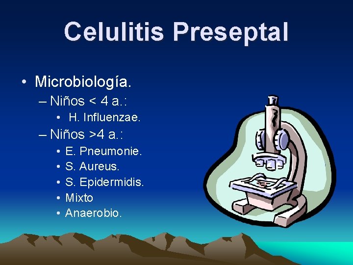 Celulitis Preseptal • Microbiología. – Niños < 4 a. : • H. Influenzae. – Celulitis Preseptal • Microbiología. – Niños < 4 a. : • H. Influenzae. –