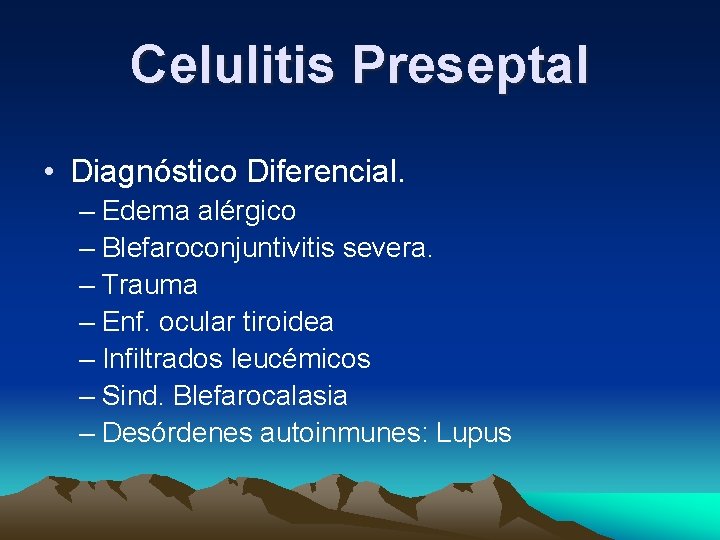 Celulitis Preseptal • Diagnóstico Diferencial. – Edema alérgico – Blefaroconjuntivitis severa. – Trauma – Celulitis Preseptal • Diagnóstico Diferencial. – Edema alérgico – Blefaroconjuntivitis severa. – Trauma –