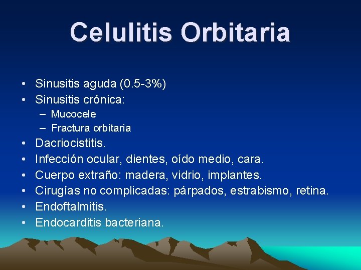 Celulitis Orbitaria • Sinusitis aguda (0. 5 -3%) • Sinusitis crónica: – Mucocele – Celulitis Orbitaria • Sinusitis aguda (0. 5 -3%) • Sinusitis crónica: – Mucocele –