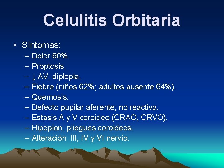 Celulitis Orbitaria • Síntomas: – – – – – Dolor 60%. Proptosis. ↓ AV, Celulitis Orbitaria • Síntomas: – – – – – Dolor 60%. Proptosis. ↓ AV,