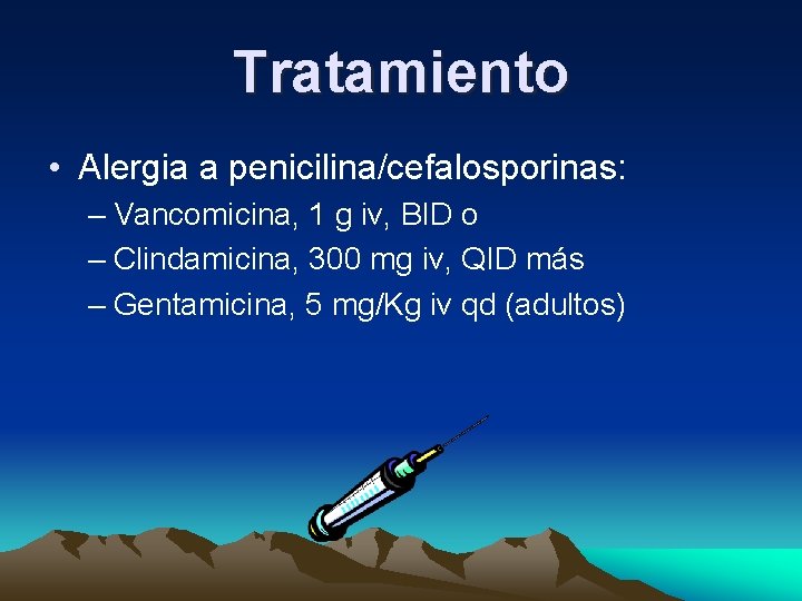 Tratamiento • Alergia a penicilina/cefalosporinas: – Vancomicina, 1 g iv, BID o – Clindamicina, Tratamiento • Alergia a penicilina/cefalosporinas: – Vancomicina, 1 g iv, BID o – Clindamicina,