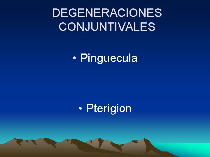 DEGENERACIONES CONJUNTIVALES • Pinguecula • Pterigion DEGENERACIONES CONJUNTIVALES • Pinguecula • Pterigion