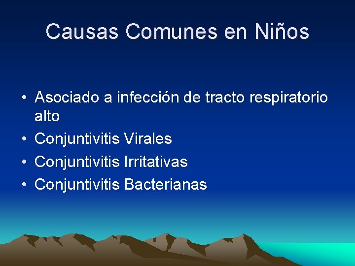 Causas Comunes en Niños • Asociado a infección de tracto respiratorio alto • Conjuntivitis Causas Comunes en Niños • Asociado a infección de tracto respiratorio alto • Conjuntivitis
