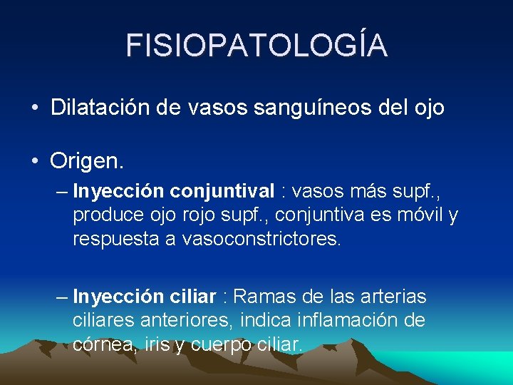 FISIOPATOLOGÍA • Dilatación de vasos sanguíneos del ojo • Origen. – Inyección conjuntival : FISIOPATOLOGÍA • Dilatación de vasos sanguíneos del ojo • Origen. – Inyección conjuntival :