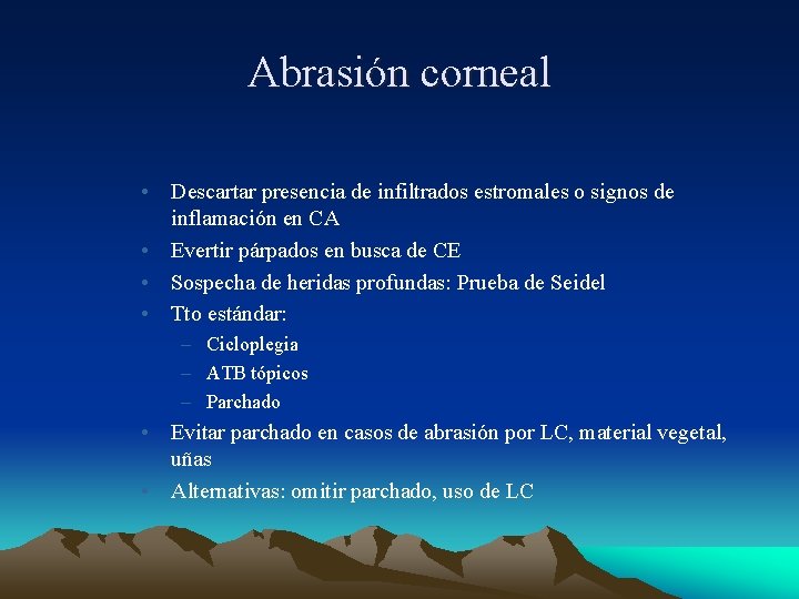 Abrasión corneal • Descartar presencia de infiltrados estromales o signos de inflamación en CA Abrasión corneal • Descartar presencia de infiltrados estromales o signos de inflamación en CA