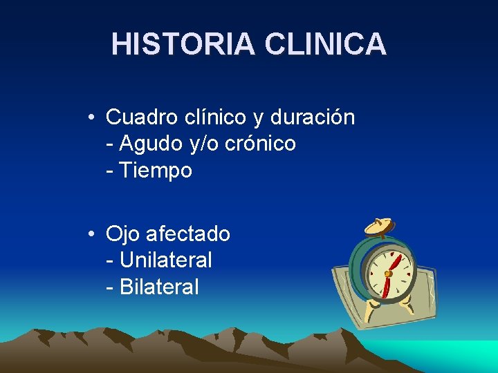 HISTORIA CLINICA • Cuadro clínico y duración - Agudo y/o crónico - Tiempo • HISTORIA CLINICA • Cuadro clínico y duración - Agudo y/o crónico - Tiempo •