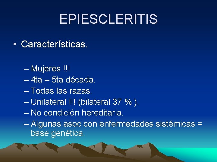 EPIESCLERITIS • Características. – Mujeres !!! – 4 ta – 5 ta década. – EPIESCLERITIS • Características. – Mujeres !!! – 4 ta – 5 ta década. –