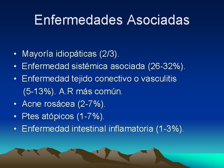 Enfermedades Asociadas • Mayoría idiopáticas (2/3). • Enfermedad sistémica asociada (26 -32%). • Enfermedad Enfermedades Asociadas • Mayoría idiopáticas (2/3). • Enfermedad sistémica asociada (26 -32%). • Enfermedad