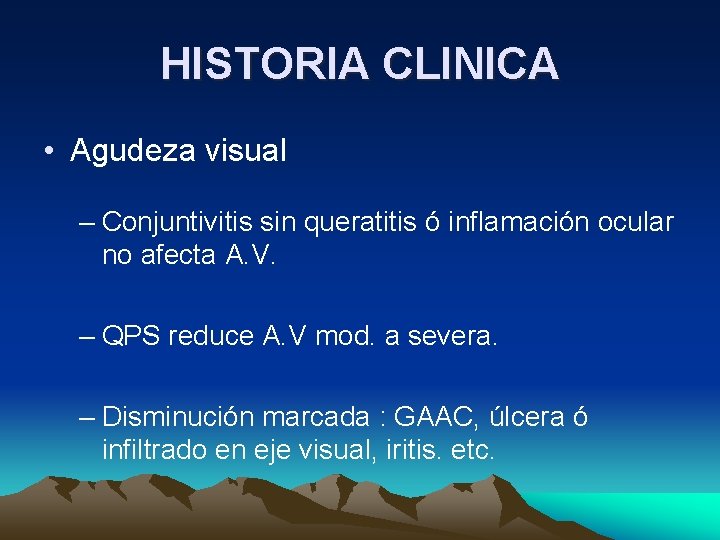 HISTORIA CLINICA • Agudeza visual – Conjuntivitis sin queratitis ó inflamación ocular no afecta HISTORIA CLINICA • Agudeza visual – Conjuntivitis sin queratitis ó inflamación ocular no afecta