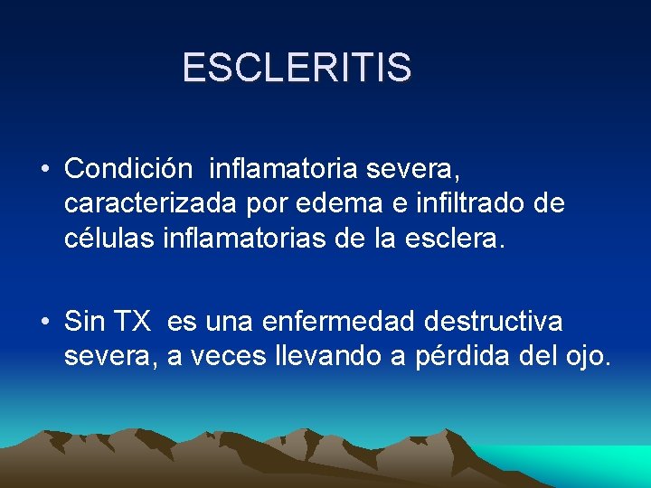 ESCLERITIS • Condición inflamatoria severa, caracterizada por edema e infiltrado de células inflamatorias de ESCLERITIS • Condición inflamatoria severa, caracterizada por edema e infiltrado de células inflamatorias de