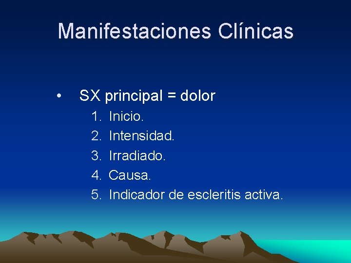 Manifestaciones Clínicas • SX principal = dolor 1. 2. 3. 4. 5. Inicio. Intensidad. Manifestaciones Clínicas • SX principal = dolor 1. 2. 3. 4. 5. Inicio. Intensidad.