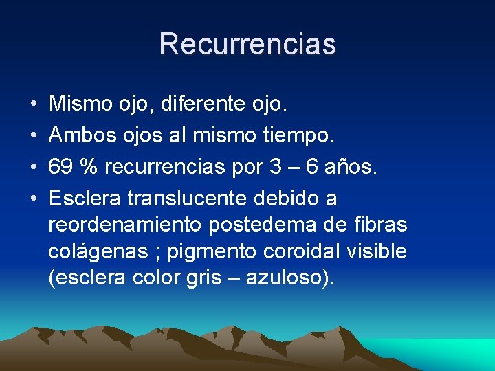 Recurrencias • • Mismo ojo, diferente ojo. Ambos ojos al mismo tiempo. 69 % Recurrencias • • Mismo ojo, diferente ojo. Ambos ojos al mismo tiempo. 69 %