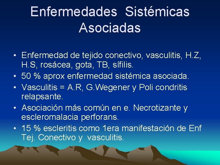 Enfermedades Sistémicas Asociadas • Enfermedad de tejido conectivo, vasculitis, H. Z, H. S, rosácea, Enfermedades Sistémicas Asociadas • Enfermedad de tejido conectivo, vasculitis, H. Z, H. S, rosácea,