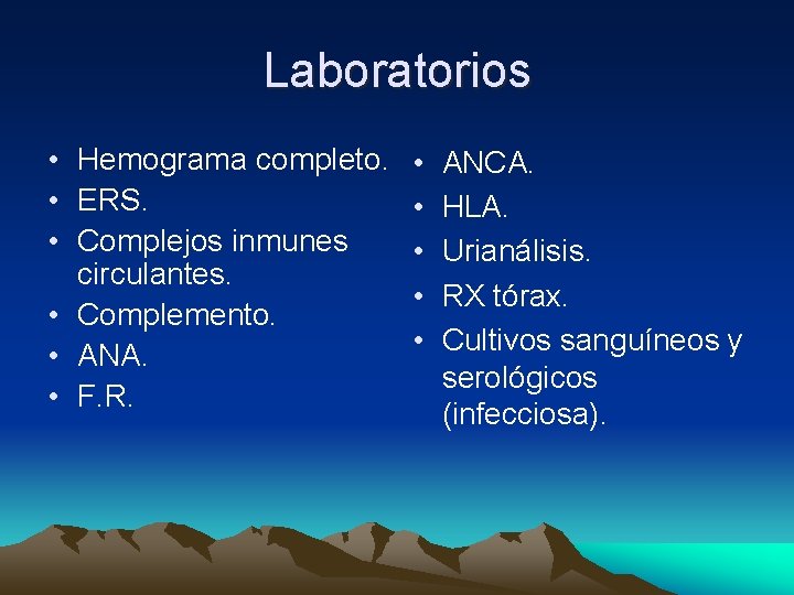 Laboratorios • Hemograma completo. • ERS. • Complejos inmunes circulantes. • Complemento. • ANA. Laboratorios • Hemograma completo. • ERS. • Complejos inmunes circulantes. • Complemento. • ANA.