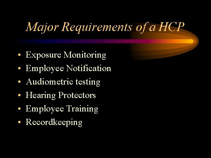 Major Requirements of a HCP • • • Exposure Monitoring Employee Notification Audiometric testing