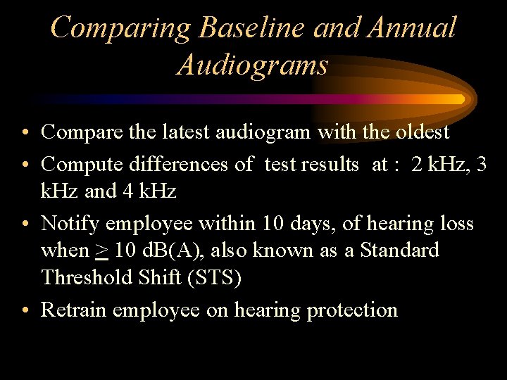 Comparing Baseline and Annual Audiograms • Compare the latest audiogram with the oldest •