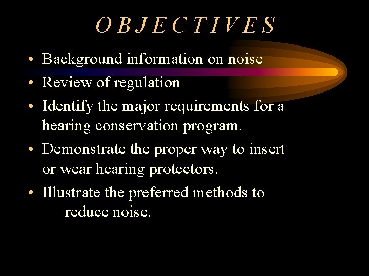 OBJECTIVES • Background information on noise • Review of regulation • Identify the major