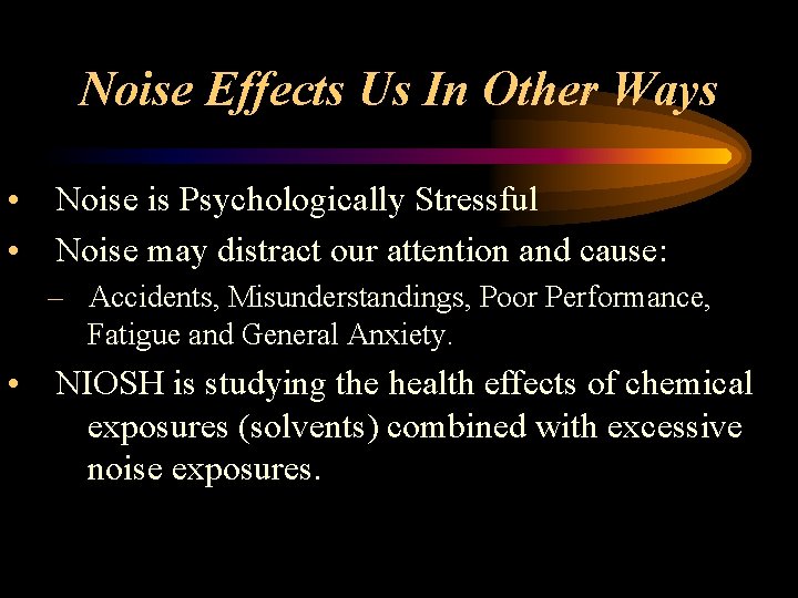 Noise Effects Us In Other Ways • Noise is Psychologically Stressful • Noise may