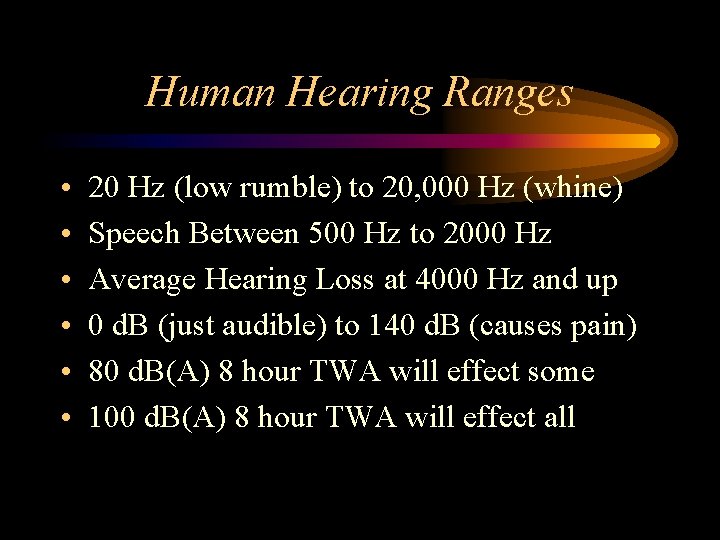 Human Hearing Ranges • • • 20 Hz (low rumble) to 20, 000 Hz