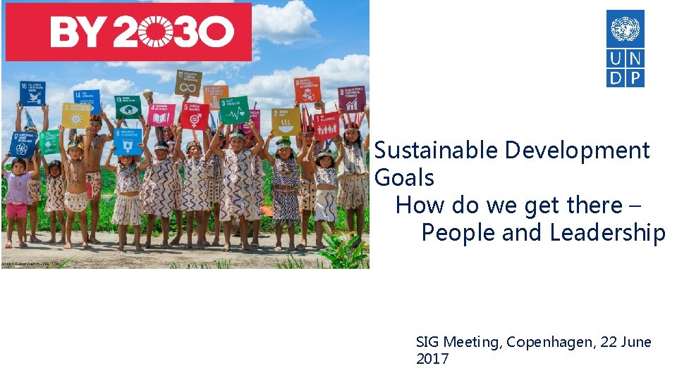 Sustainable Development Goals How do we get there – People and Leadership SIG Meeting,