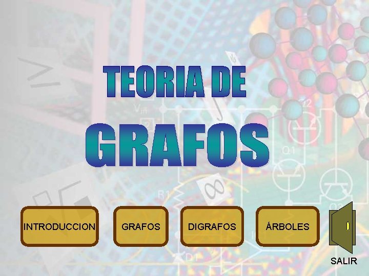 INTRODUCCION GRAFOS DIGRAFOS ÁRBOLES SALIR 