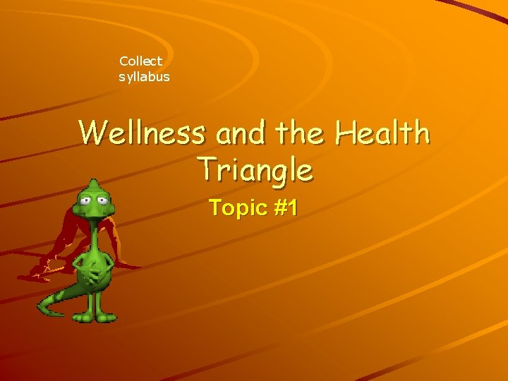 Collect syllabus Wellness and the Health Triangle Topic #1 