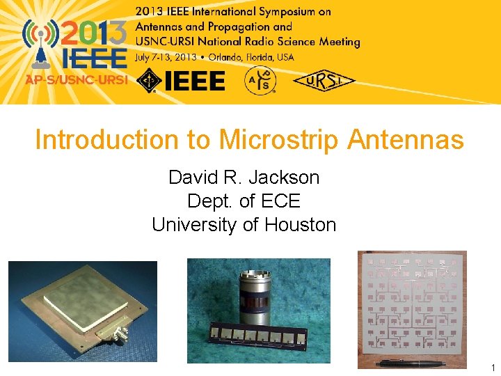 Introduction to Microstrip Antennas David R. Jackson Dept. of ECE University of Houston 1