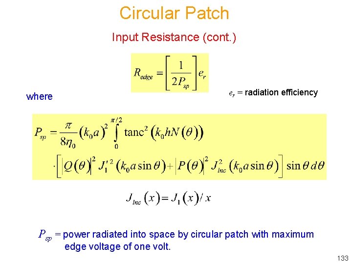 Circular Patch Input Resistance (cont. ) er = radiation efficiency where Psp = power